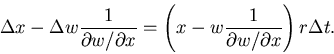 \begin{displaymath}\Delta x - \Delta w \frac{1}{\partial w /\partial x}
=\left(x - w \frac{1}{\partial w /\partial x} \right) r \Delta t.
\end{displaymath}