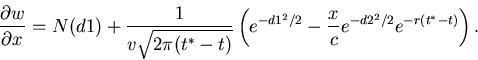 \begin{displaymath}\frac{\partial w}{\partial x}=
N(d1) + \frac{1}{v\sqrt{2\pi(t...
...eft(
e^{-d1^2/2}-\frac{x}{c}e^{-d2^2/2} e^{-r(t^*-t)} \right).
\end{displaymath}