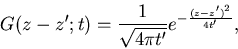 \begin{displaymath}G(z-z';t)=\frac{1}{\sqrt{4 \pi t'}}e^{-\frac{(z-z')^2}{4t'}},
\end{displaymath}