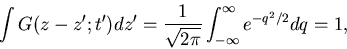 \begin{displaymath}\int G(z-z';t') dz'=
\frac{1}{\sqrt{2 \pi}} \int_{-\infty}^{\infty} e^{-q^2/2} dq =1,
\end{displaymath}